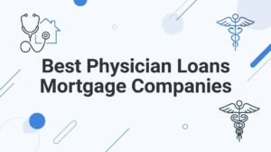 9 Best Physician Loan Mortgage Companies for Doctors in VA, FL, TN & GA (2026)