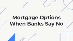 7 Mortgage Options When Banks Say No: Richmond Homebuyers’ Guide to Getting Approved
