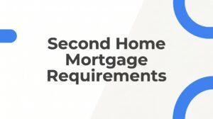 Second Home Mortgage Requirements: What Richmond Buyers Need to Know Before They Apply